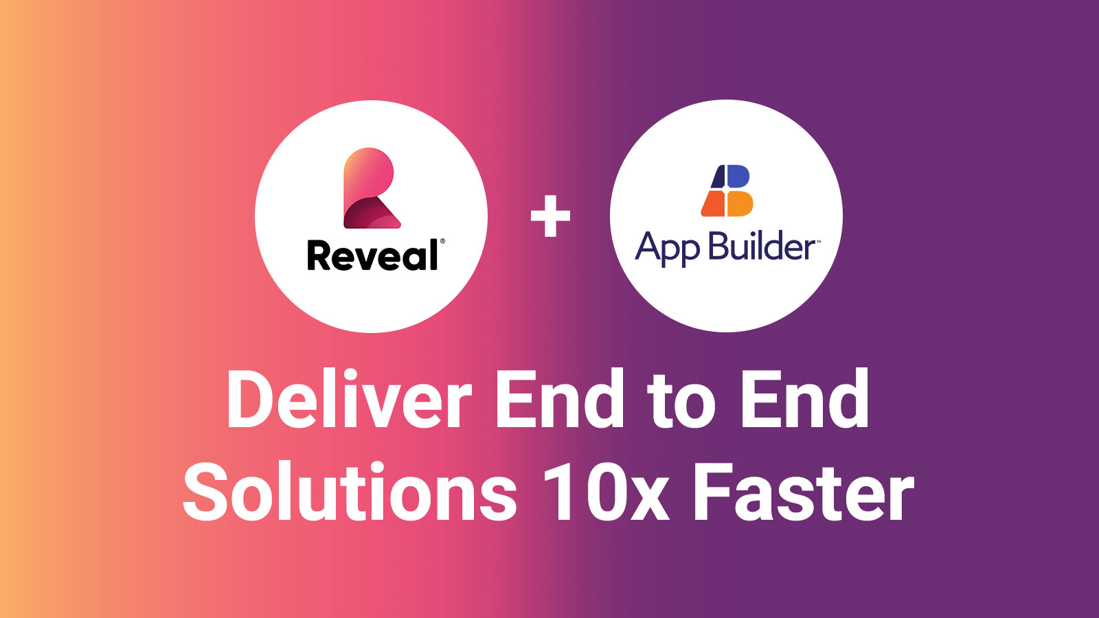 Entrega soluciones de extremo a extremo 10 veces más rápido con Reveal + App Builder